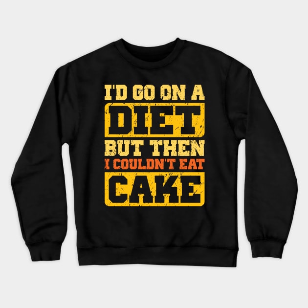 I Would Diet, But Then I Couldn't Eat Cake Crewneck Sweatshirt by jslbdesigns